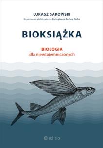 Bioksiążka Biologia dla niewtajemniczonych. Autor: Sakowski Łukasz. Multiszop.pl Okładka książki Bioksiążka Biologia dla niewtajemniczonych