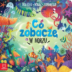 Co zobaczę w morzu. Oglądaj, wskaż, zapamiętaj. Autor: Sylwia Kajdana. Multiszop.pl Okładka książki Co zobaczę w morzu. Oglądaj, wskaż, zapamiętaj