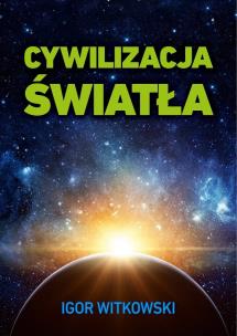 Cywilizacja światła. Autor: Igor Witkowski. Multiszop.pl Okładka książki Cywilizacja światła