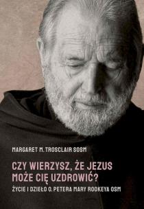 Okładka książki Czy wierzysz, że Jezus może cię uzdrowić
