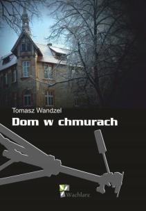 Dom w chmurach. Autor: Wandzel Tomasz. Multiszop.pl Okładka książki Dom w chmurach