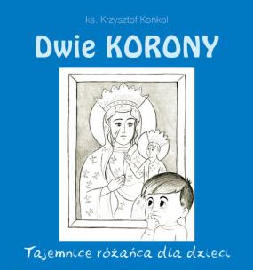 Okładka książki Dwie korony. Tajemnica różańca dla dzieci