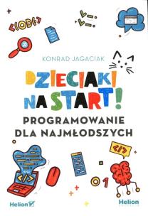Okładka książki Dzieciaki na start! Programowanie dla najmłodszych