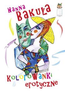 Erotyczne kolorowanki - uszkodzone. Autor: Hanna Bakuła. Multiszop.pl Okładka książki Erotyczne kolorowanki - uszkodzone