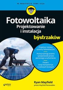 Fotowoltaika. Projektowanie i instalacja.... Autor: Ryan Mayfield. Multiszop.pl Okładka książki Fotowoltaika. Projektowanie i instalacja...