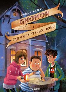 Gnomon i tajemnica starego domu. Tom 1. Autor: Banach Iwona. Multiszop.pl Okładka książki Gnomon i tajemnica starego domu. Tom 1