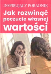 Okładka książki Jak rozwinąć poczucie własnej wartości