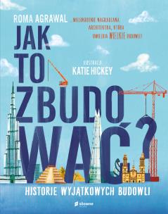 Okładka książki Jak to zbudować? Historie wyjątkowych budowli