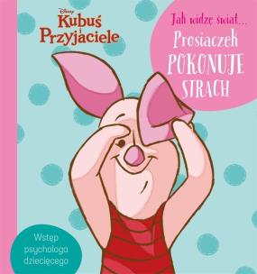 Okładka książki Jak widzę świat Prosiaczek pokonuje strach