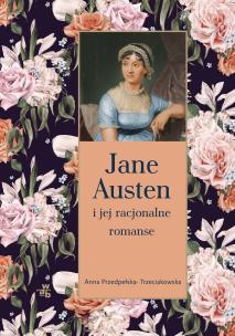 Okładka książki Jane Austen i jej racjonalne romanse