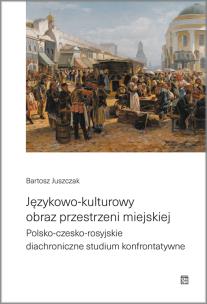 Okładka książki Językowo-kulturowy obraz przestrzeni miejskiej. Polsko-czesko-rosyjskie diachroniczne studium konfrontatywne