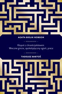 Okładka książki Kłopot z chrześcijaństwem. Wieczne gnicie, apokaliptyczny ogień, praca wyd. 2021
