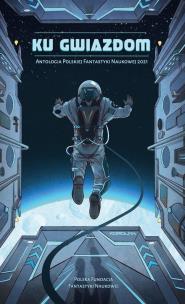 Okładka książki Ku gwiazdom. Antologia Polskiej Fantastyki...