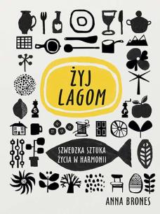 Okładka książki Live Lagom . Szwedzka sztuka życia w harmonii - uszkodzone