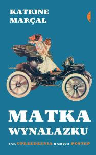 Okładka książki Matka wynalazku. Jak uprzedzenia hamują postęp