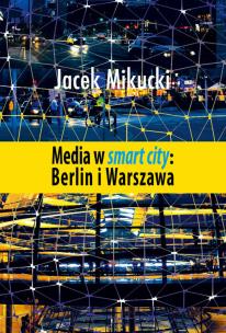 Okładka książki Media w smart city: Berlin i Warszawa