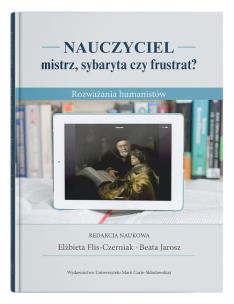 Okładka książki Nauczyciel - mistrz, sybaryta czy frustrat? Rozważania humanistów