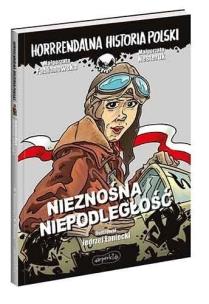 Okładka książki Nieznośna niepodległość. Horrrendalna historia..