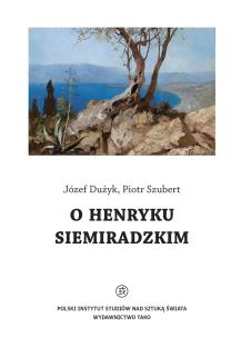 O Henryku Siemiradzkim. Autor: Józef Dużyk, Piotr Szubert. Multiszop.pl Okładka książki O Henryku Siemiradzkim