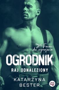 Ogrodnik. Raj odnaleziony. Autor: Bester Katarzyna. Multiszop.pl Okładka książki Ogrodnik. Raj odnaleziony