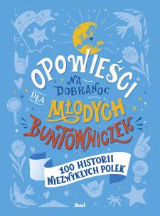 Opowieści na dobranoc dla młodych buntowniczek 100 historii niezwykłych Polek. Autor: Chutnik Sylwia. Multiszop.pl Okładka książki Opowieści na dobranoc dla młodych buntowniczek 100 historii niezwykłych Polek
