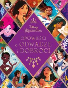 Okładka książki Opowieści o odwadze i dobroci. Disney Księżniczka