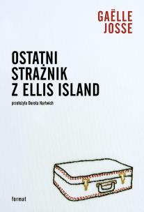 Okładka książki Ostatni strażnik z Ellis Island