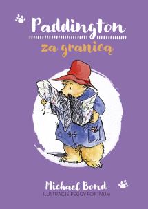 Paddington za granicą. Autor: Bond Michael, Anna Pajek. Multiszop.pl Okładka książki Paddington za granicą