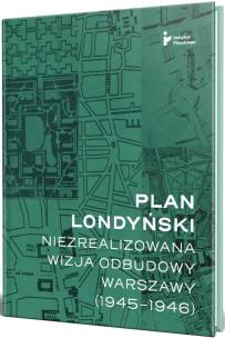 Okładka książki Plan londyński. Niezrealizowana wizja odbudowy..