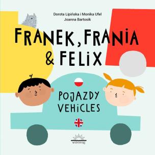 Pojazdy. Franek, Frania & Felix. Autor: Dorota Lipińska, Ufel Monika. Multiszop.pl Okładka książki Pojazdy. Franek, Frania & Felix
