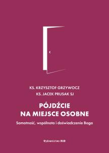 Okładka książki Pójdźcie na miejsce osobne. Samotność, wspólnota i doświadczenie Boga