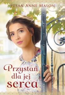 Przystań dla jej serca. Autor: Susan Anne Mason. Multiszop.pl Okładka książki Przystań dla jej serca