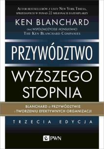 Przywództwo wyższego stopnia. Blanchard o przywództwie i tworzeniu efektywnych organizacji. Autor: Ken Blanchard. Multiszop.pl Okładka książki Przywództwo wyższego stopnia. Blanchard o przywództwie i tworzeniu efektywnych organizacji