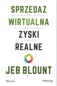 Sprzedaż wirtualna, zyski realne. Autor: Jeb Blount. Multiszop.pl Okładka książki Sprzedaż wirtualna, zyski realne