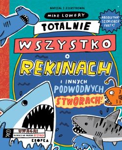Totalnie wszystko o rekinach. Autor: Mike Lowery. Multiszop.pl Okładka książki Totalnie wszystko o rekinach