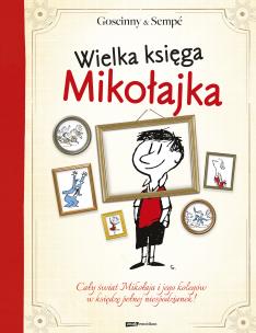 Wielka księga Mikołajka. Autor: Jean-Jacques Sempé, René Goscinny. Multiszop.pl Okładka książki Wielka księga Mikołajka