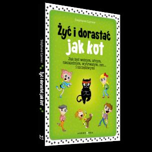 Okładka książki Żyć i dorastać jak kot!