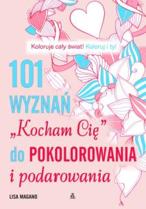 101 wyznań ''Kocham Cię'' do pokolorania i podarowania - uszkodzone. Autor: Lisa Magano. Multiszop.pl Okładka książki 101 wyznań ''Kocham Cię'' do pokolorania i podarowania - uszkodzone