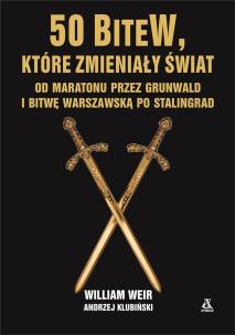 50 bitew, które zmieniły świat - uszkodzone. Autor: Weir William, Andrzej Klubiński. Multiszop.pl Okładka książki 50 bitew, które zmieniły świat - uszkodzone