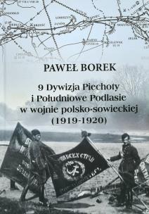 Okładka książki 9 Dywizja Piechoty i Południowe Podlasie w wojnie polsko-sowieckiej (1919-1920)