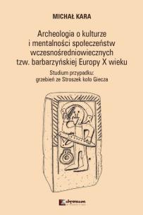 Okładka książki Archeologia o kulturzei mentalności społeczeństwwczesnośredniowiecznych tzw. barbarzyńskiej EuropyX