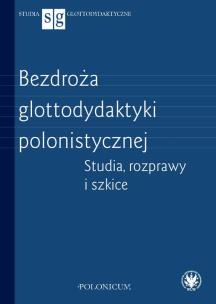 Okładka książki Bezdroża glottodydaktyki polonistycznej Studia, rozprawy i szkice