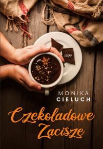 Czekoladowe Zacisze T.1. Autor: Monika Joanna Cieluch. Multiszop.pl Okładka książki Czekoladowe Zacisze T.1