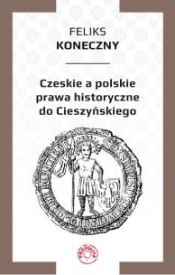 Okładka książki Czeskie a polskie prawa historyczne do Cieszyńskiego
