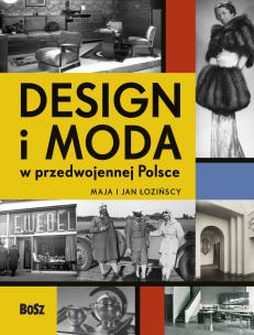 Design i moda w przedwojennej Polsce. Autor: Łozińska Maja, Jan Łoziński (red.). Multiszop.pl Okładka książki Design i moda w przedwojennej Polsce