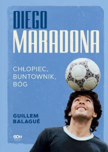 Okładka książki Diego Maradona. Chłopiec, buntownik, bóg