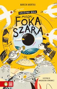 Drużyna Oka Tom 1 Misja Foka szara. Autor: Mortka Marcin. Multiszop.pl Okładka książki Drużyna Oka Tom 1 Misja Foka szara