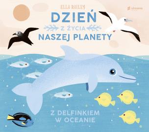 Okładka książki Dzień z życia naszej planety. Z delfinkiem w oceanie