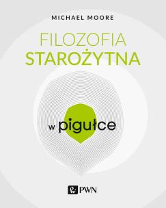 Filozofia starożytna w Pigułce. Autor: Michael Moore. Multiszop.pl Okładka książki Filozofia starożytna w Pigułce