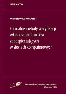 Okładka książki Formalne metody weryfikacji własności protokołów zabezpieczających w sieciach komputerowych